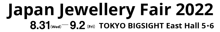 Japan Jewellery Fair  31 August- 2 September 2022